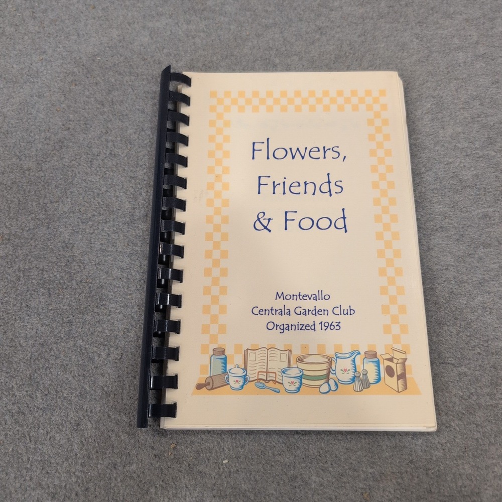 Flowers Friends & Food Centrala Garden Club Montevallo Alabama Cookbook 2004 - Picture 1 of 3